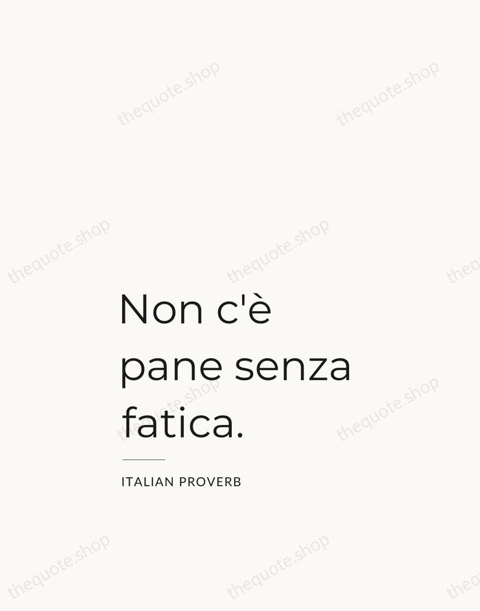 Non c'è pane senza fatica. — Italian Proverb — Studio Left