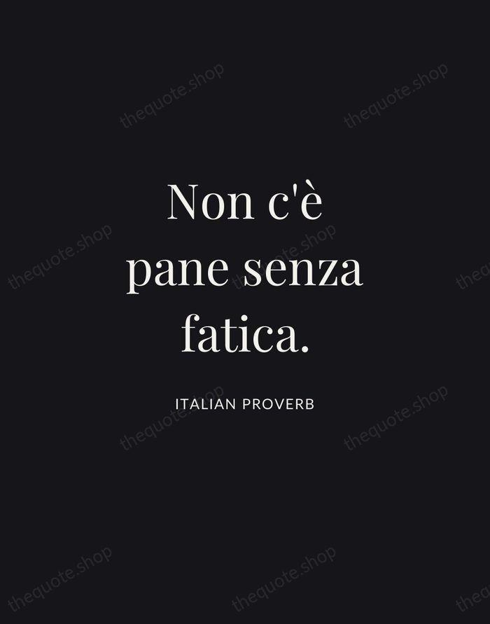 Non c'è pane senza fatica. — Italian Proverb | Printable Wall Art — Midnight Serif