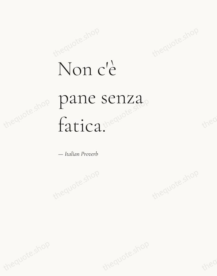 Non c'è pane senza fatica. — Italian Proverb — Editorial Left Serif