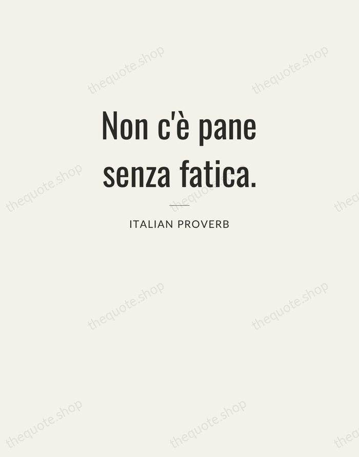Non c'è pane senza fatica. — Italian Proverb — Letterpress Caps