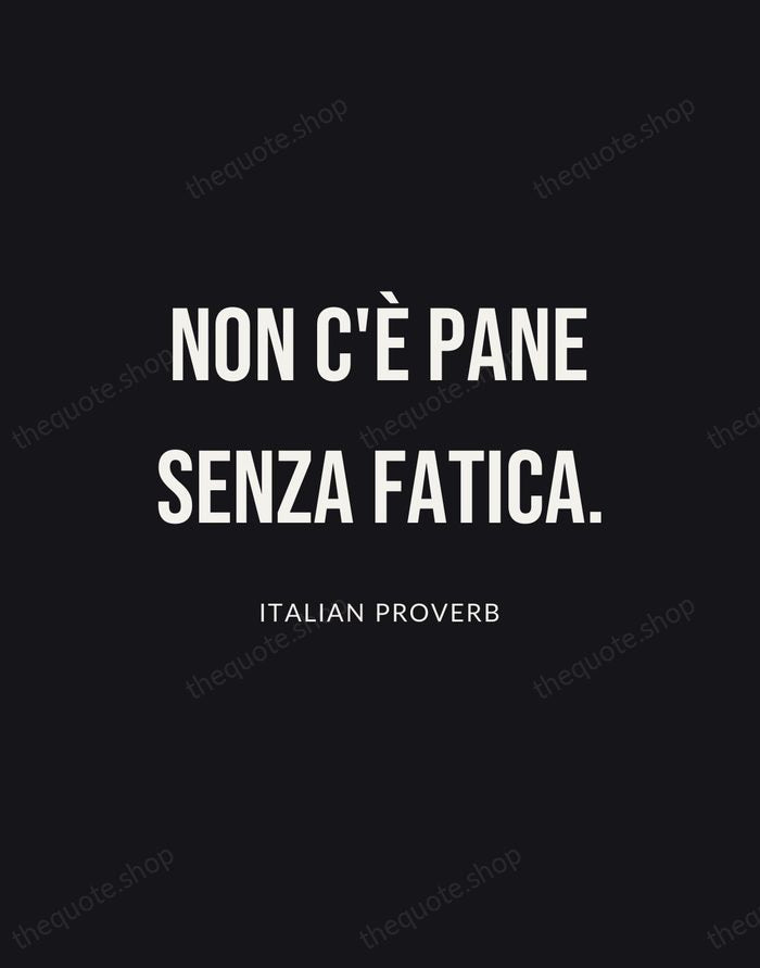 Non c'è pane senza fatica. — Italian Proverb | Printable Wall Art — Poster Condensed