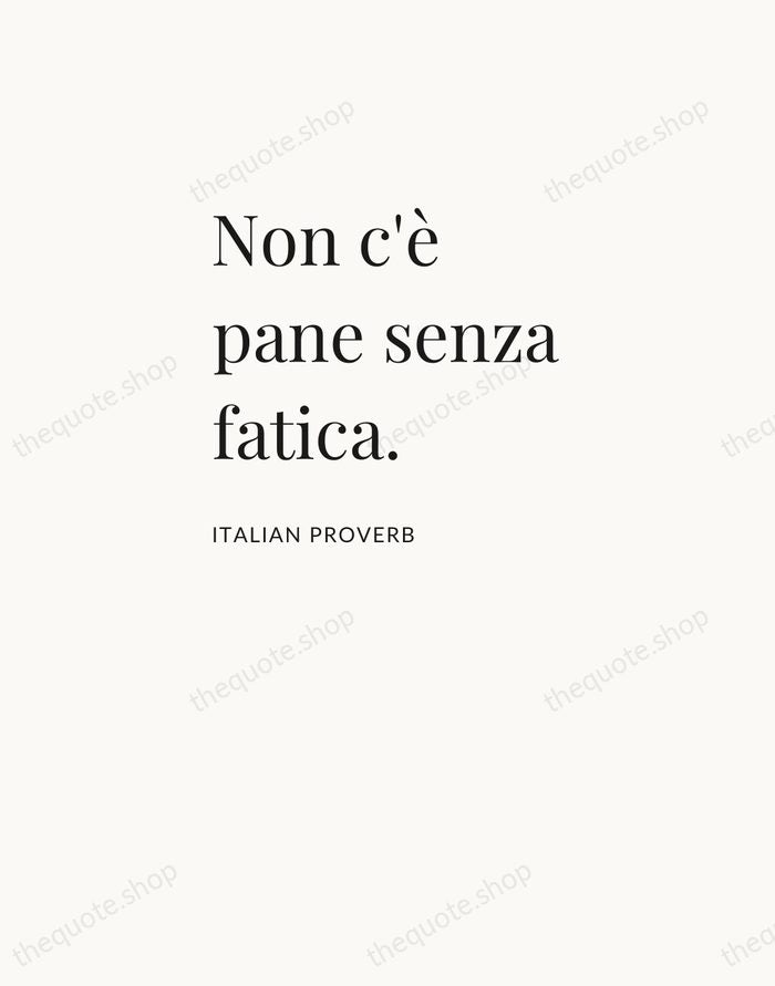 Non c'è pane senza fatica. — Italian Proverb — Asymmetric Left