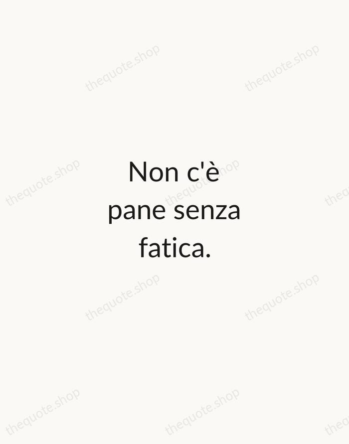Non c'è pane senza fatica. — Italian Proverb — Minimal Unsigned