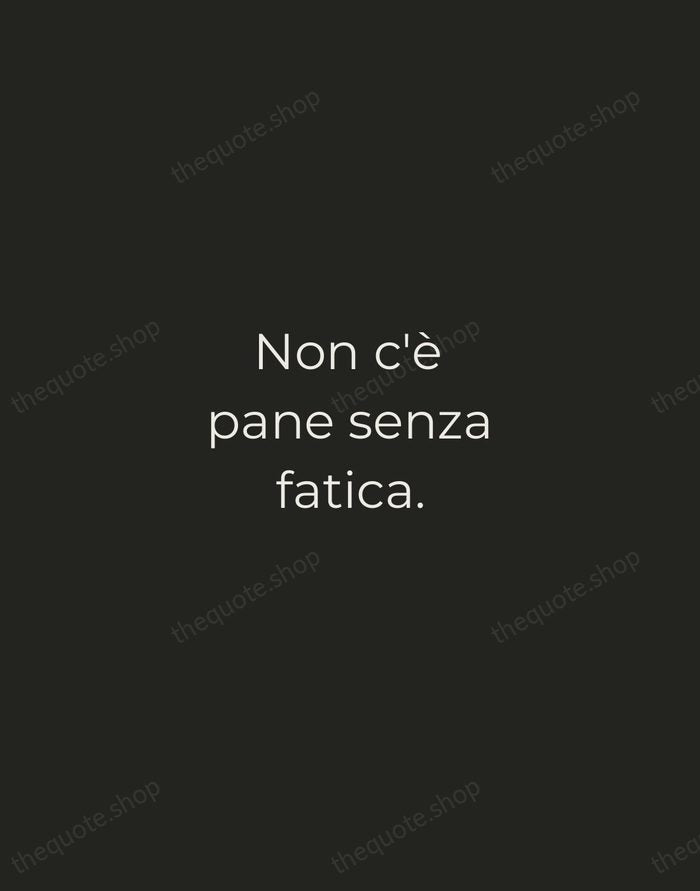 Non c'è pane senza fatica. — Italian Proverb — Tracked Caps Unsigned