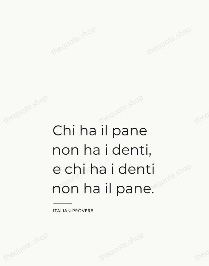Chi ha il pane non ha i denti, e chi ha i… — Italian Proverb — Studio Left