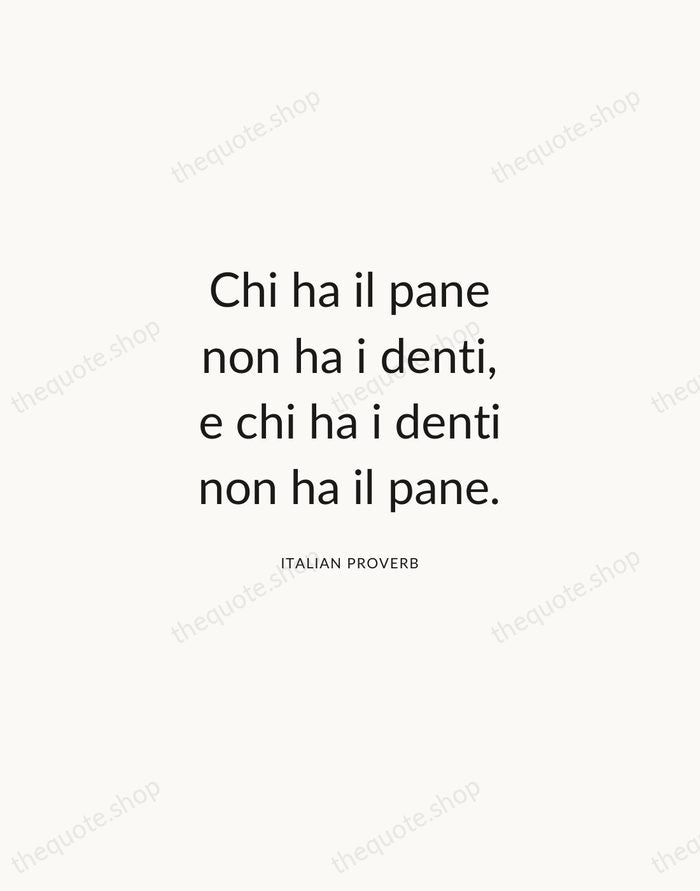 Chi ha il pane non ha i denti, e chi ha i… — Italian Proverb — Modern Sans Calm