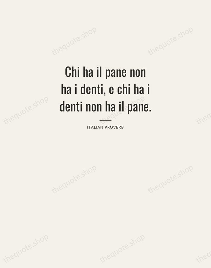 Chi ha il pane non ha i denti, e chi ha i… — Italian Proverb — Letterpress Caps
