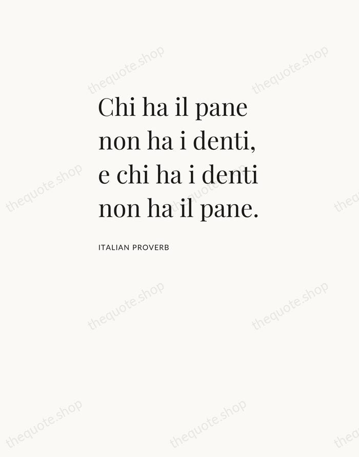 Chi ha il pane non ha i denti, e chi ha i… — Italian Proverb — Asymmetric Left