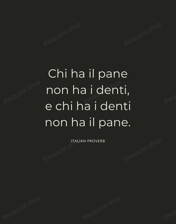Chi ha il pane non ha i denti, e chi ha i… — Italian Proverb — Charcoal Sans