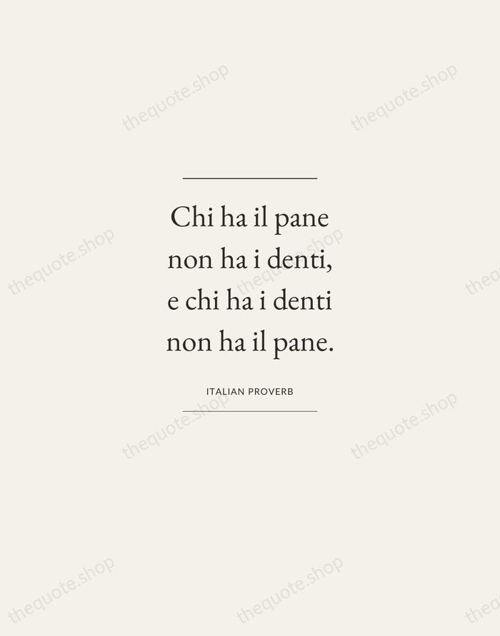 Chi ha il pane non ha i denti, e chi ha i… — Italian Proverb — Gallery Frame