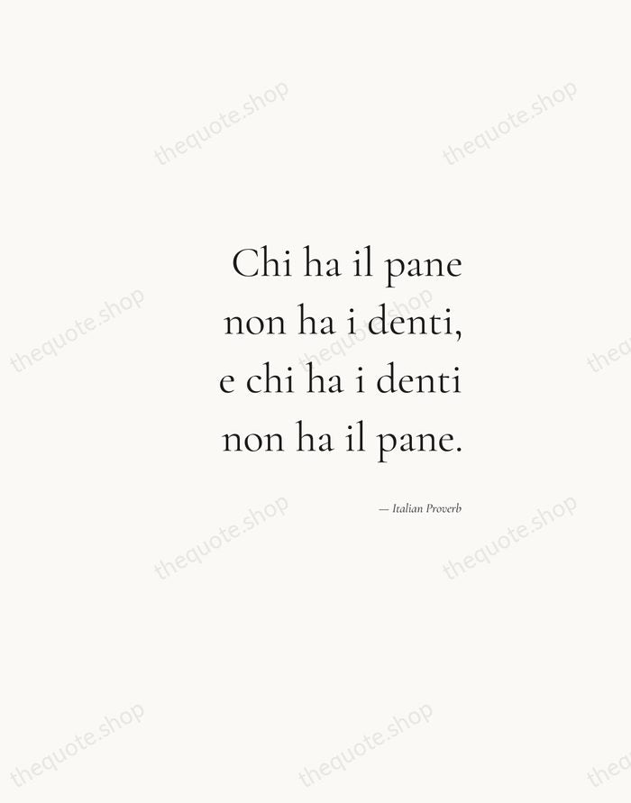 Chi ha il pane non ha i denti, e chi ha i… — Italian Proverb — Soft Serif Right