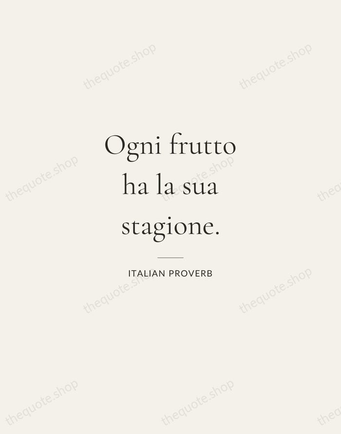 Ogni frutto ha la sua stagione. — Italian Proverb — Gallery Rule