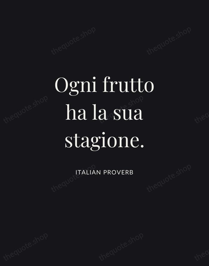 Ogni frutto ha la sua stagione. — Italian Proverb | Printable Wall Art — Midnight Serif