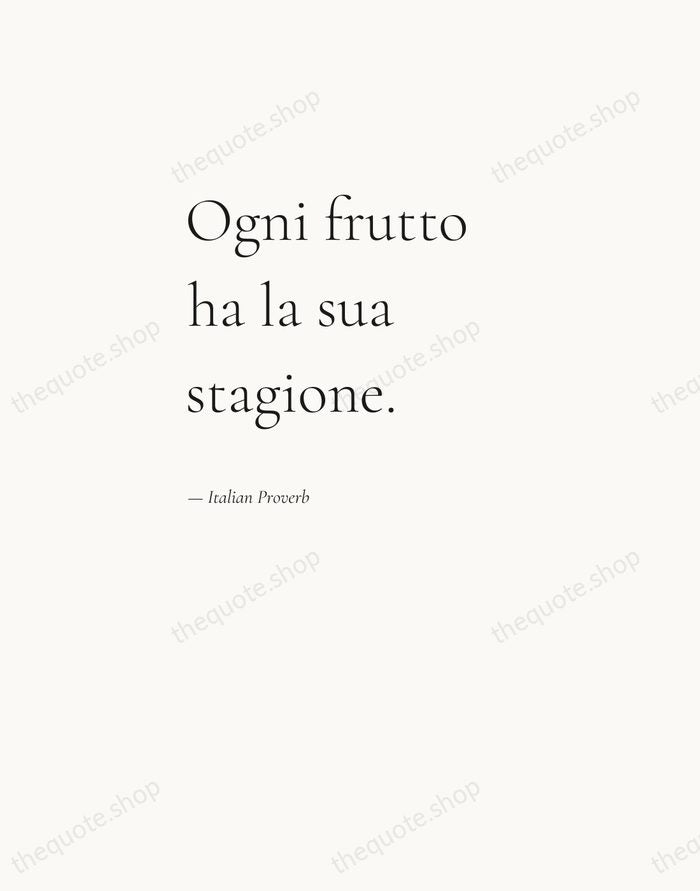 Ogni frutto ha la sua stagione. — Italian Proverb — Editorial Left Serif