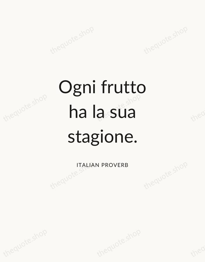Ogni frutto ha la sua stagione. — Italian Proverb — Modern Sans Calm