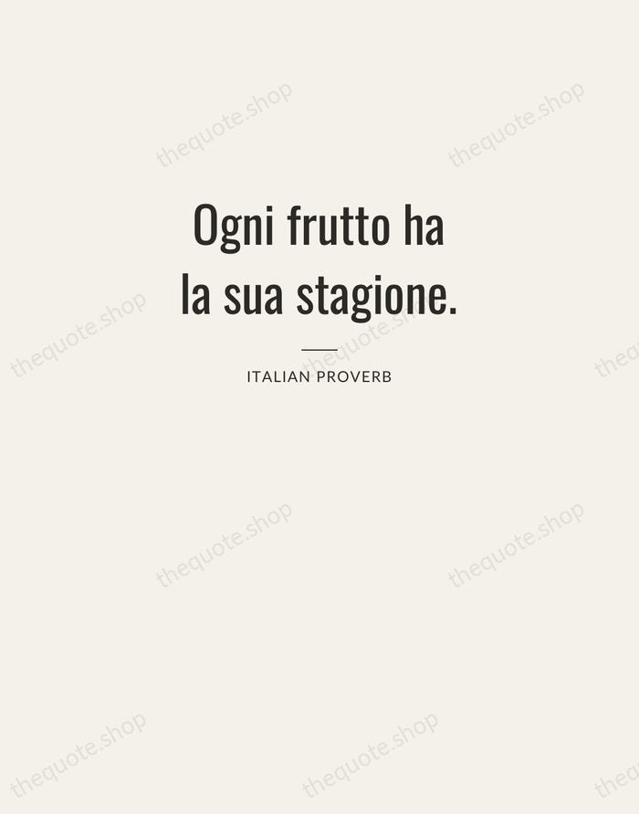 Ogni frutto ha la sua stagione. — Italian Proverb — Letterpress Caps