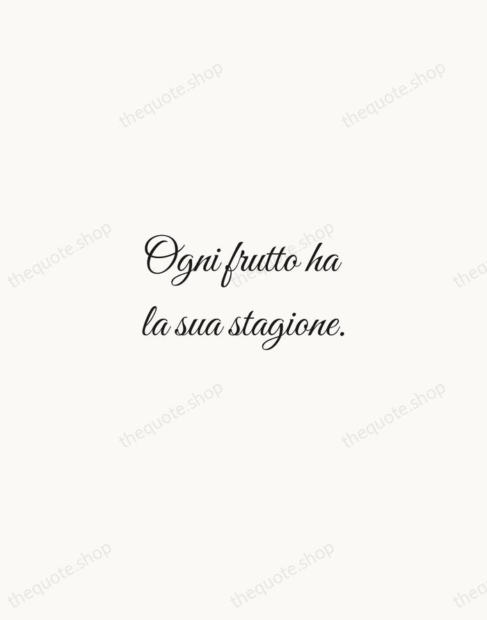 Ogni frutto ha la sua stagione. — Italian Proverb — Script Whisper