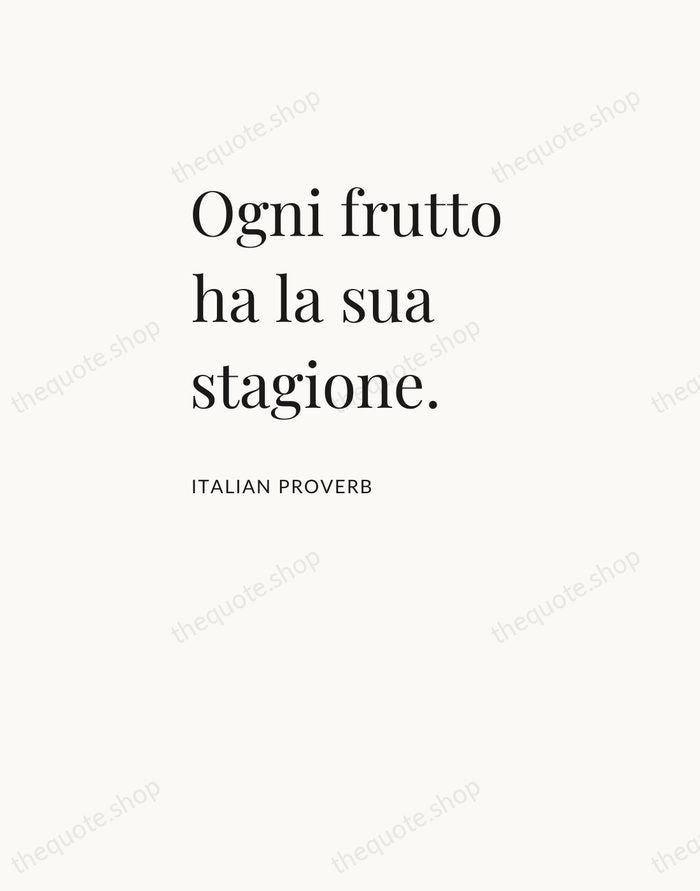 Ogni frutto ha la sua stagione. — Italian Proverb — Asymmetric Left