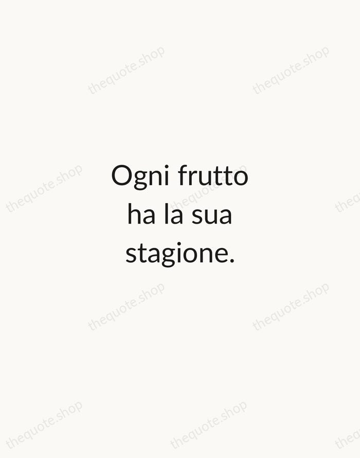 Ogni frutto ha la sua stagione. — Italian Proverb — Minimal Unsigned
