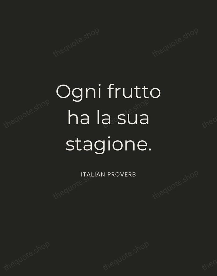 Ogni frutto ha la sua stagione. — Italian Proverb — Charcoal Sans
