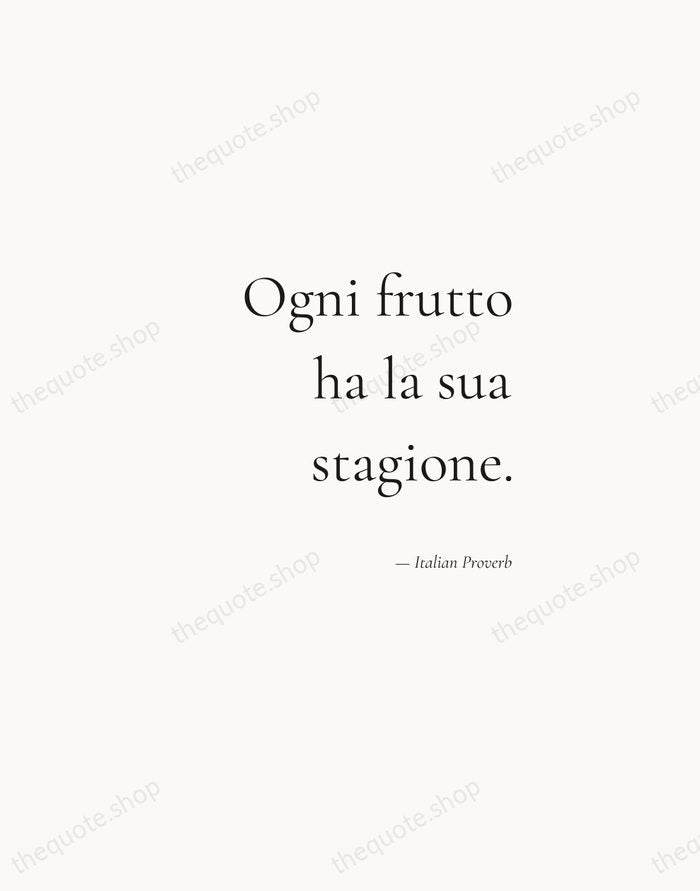 Ogni frutto ha la sua stagione. — Italian Proverb — Soft Serif Right