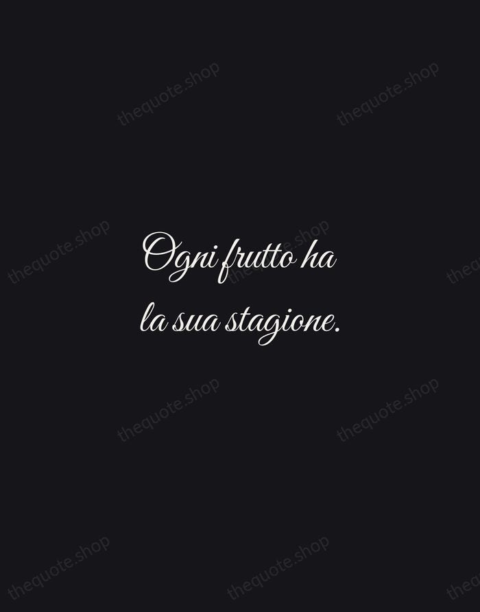 Ogni frutto ha la sua stagione. — Italian Proverb — Night Script