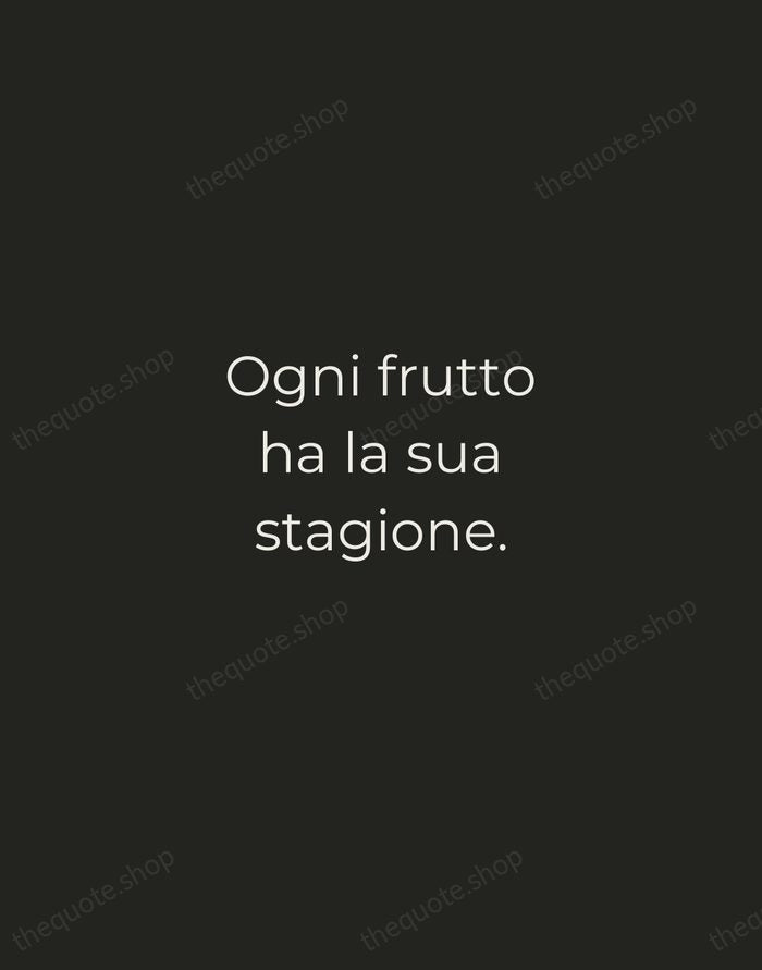 Ogni frutto ha la sua stagione. — Italian Proverb — Tracked Caps Unsigned