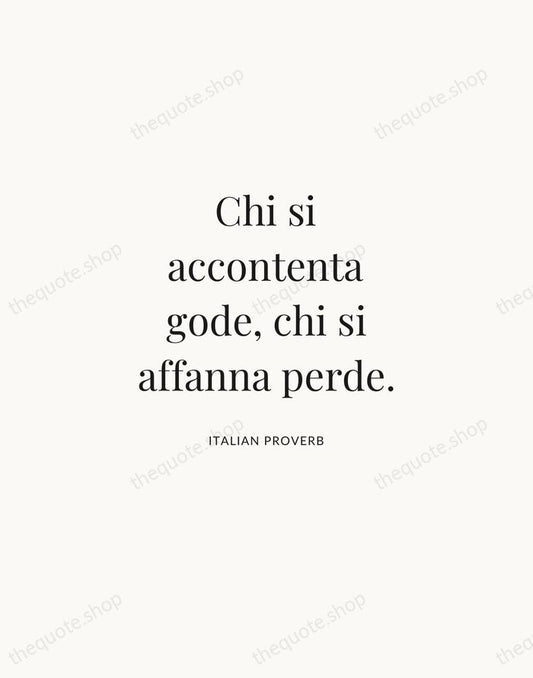 Chi si accontenta gode, chi si affanna perde. — Italian Proverb | Printable Wall Art — Atelier Serif