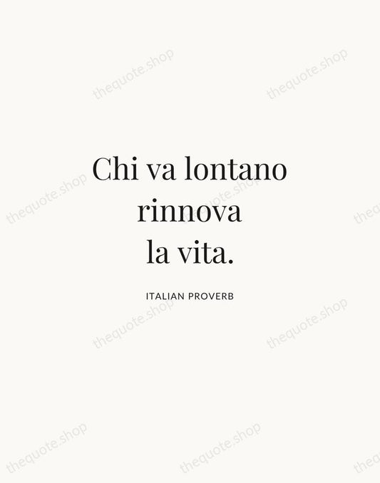 Chi va lontano rinnova la vita. — Italian Proverb | Printable Wall Art — Atelier Serif