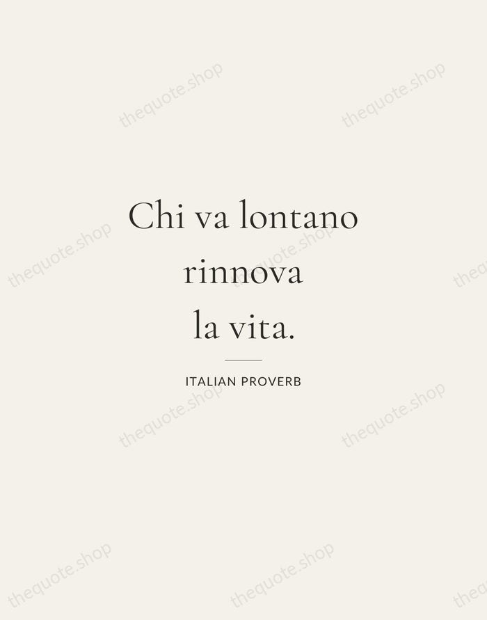 Chi va lontano rinnova la vita. — Italian Proverb — Gallery Rule