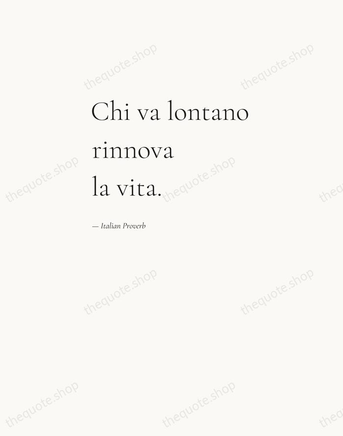 Chi va lontano rinnova la vita. — Italian Proverb — Editorial Left Serif