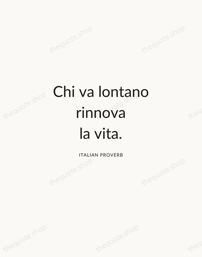 Chi va lontano rinnova la vita. — Italian Proverb — Modern Sans Calm