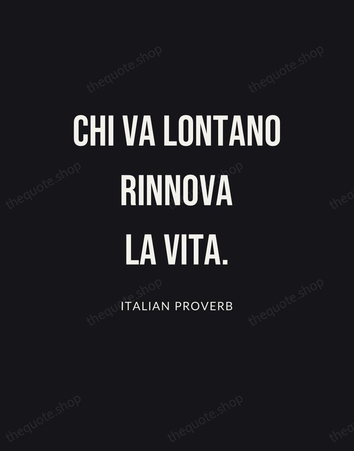 Chi va lontano rinnova la vita. — Italian Proverb | Printable Wall Art — Poster Condensed
