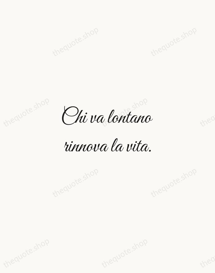Chi va lontano rinnova la vita. — Italian Proverb — Script Whisper