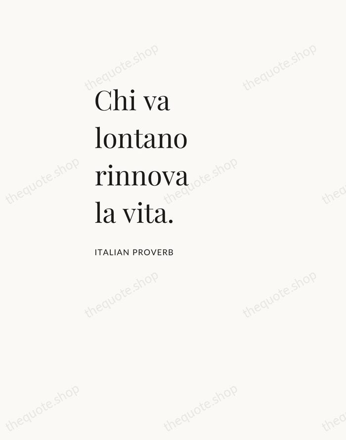 Chi va lontano rinnova la vita. — Italian Proverb — Asymmetric Left
