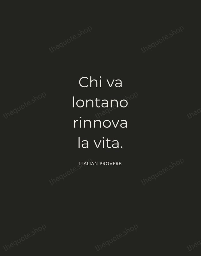 Chi va lontano rinnova la vita. — Italian Proverb — Charcoal Sans