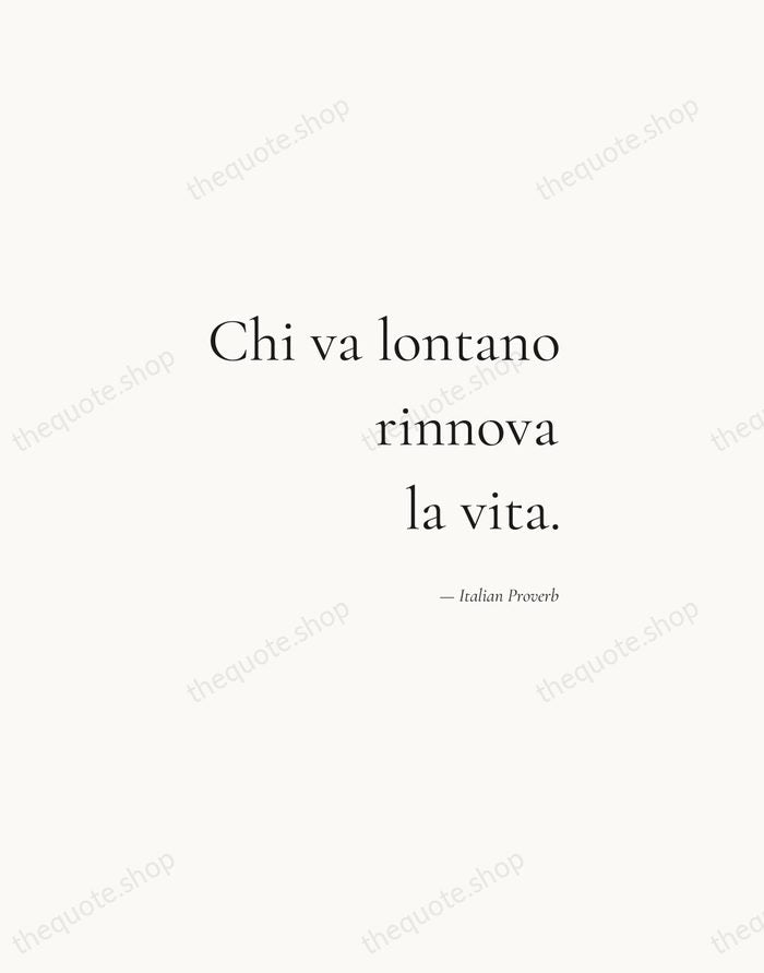 Chi va lontano rinnova la vita. — Italian Proverb — Soft Serif Right