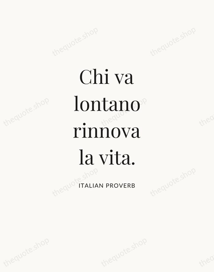 Chi va lontano rinnova la vita. — Italian Proverb — Statement Serif