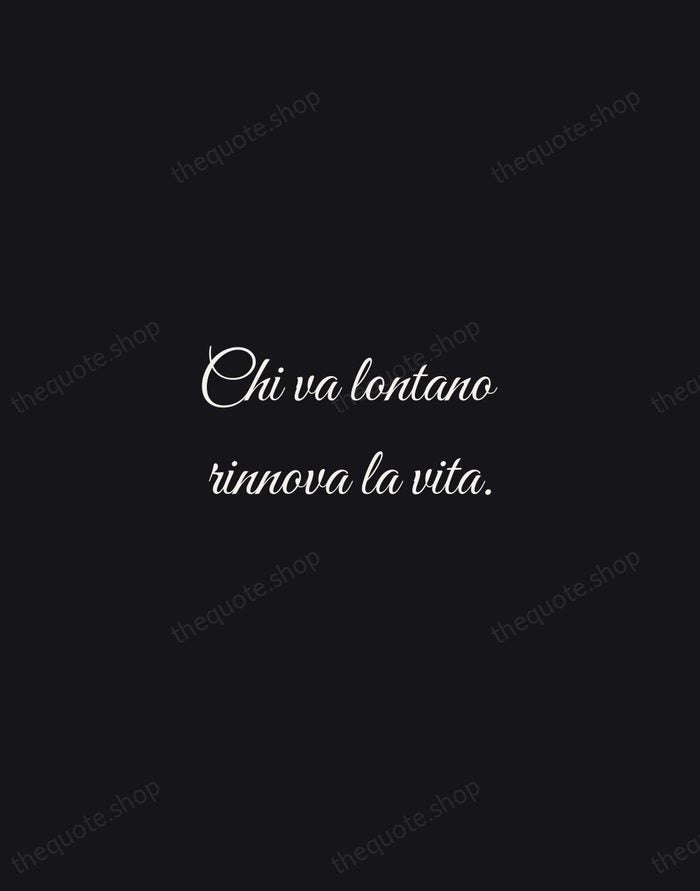 Chi va lontano rinnova la vita. — Italian Proverb — Night Script