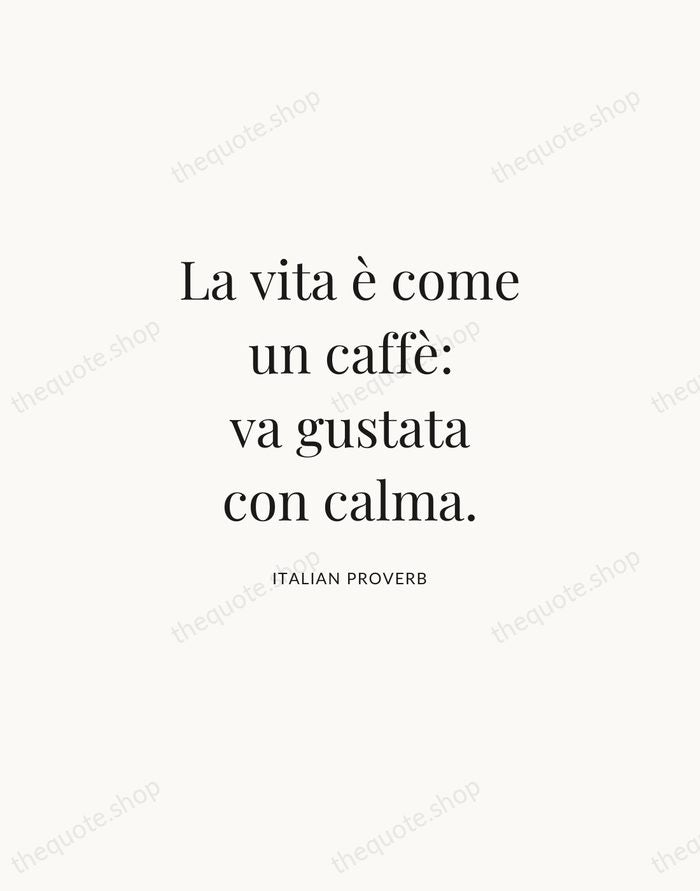 La vita è come un caffè: va gustata con calma. — Italian Proverb | Printable Wall Art — Atelier Serif