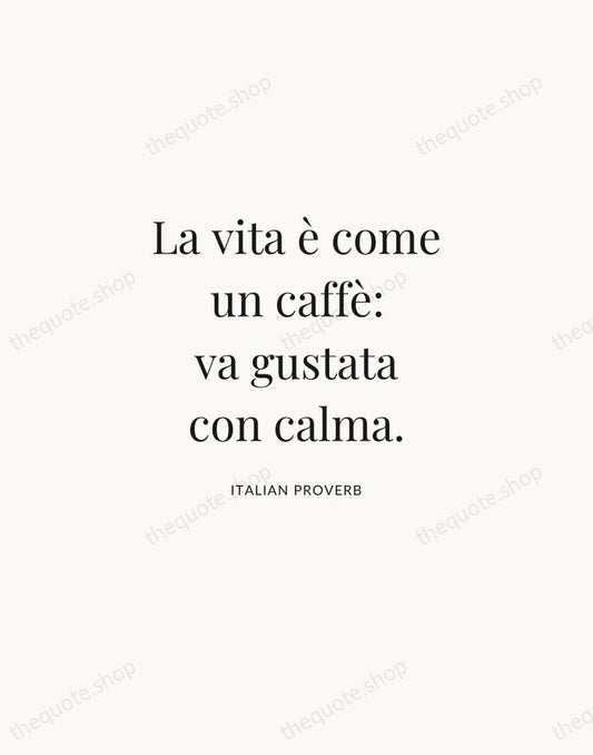 La vita è come un caffè: va gustata con calma. — Italian Proverb | Printable Wall Art — Atelier Serif