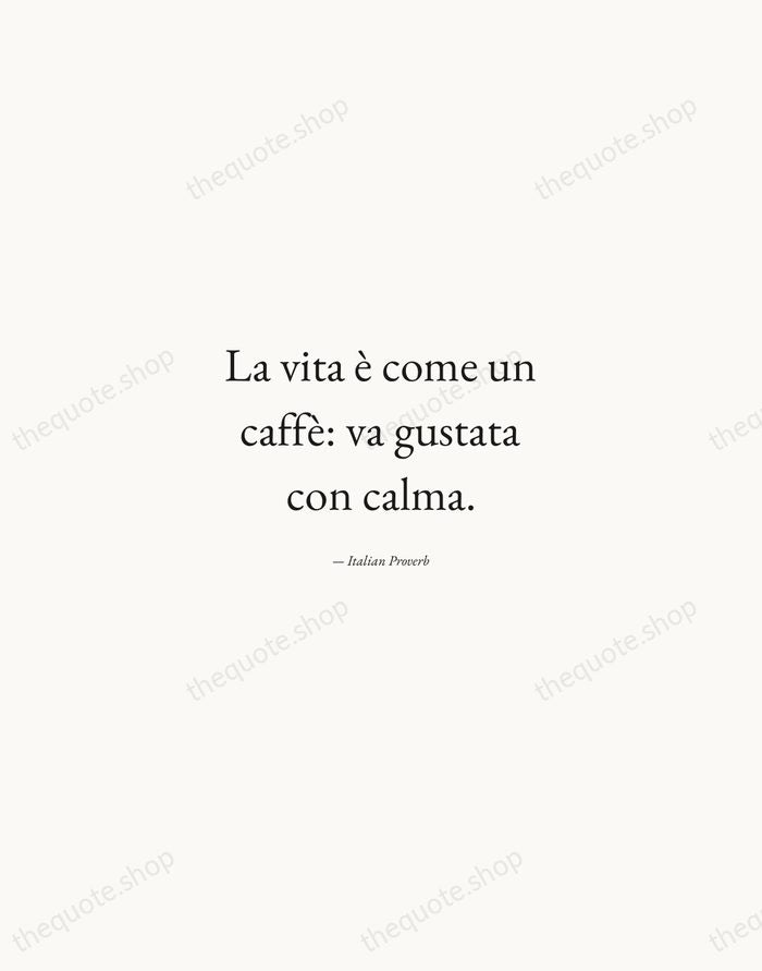 La vita è come un caffè: va gustata con calma. — Italian Proverb — Quiet Garamond