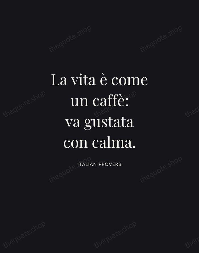La vita è come un caffè: va gustata con calma. — Italian Proverb | Printable Wall Art — Midnight Serif