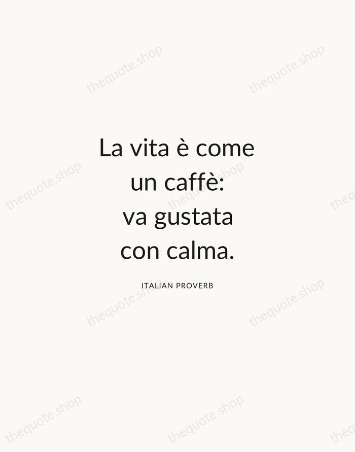 La vita è come un caffè: va gustata con calma. — Italian Proverb — Modern Sans Calm