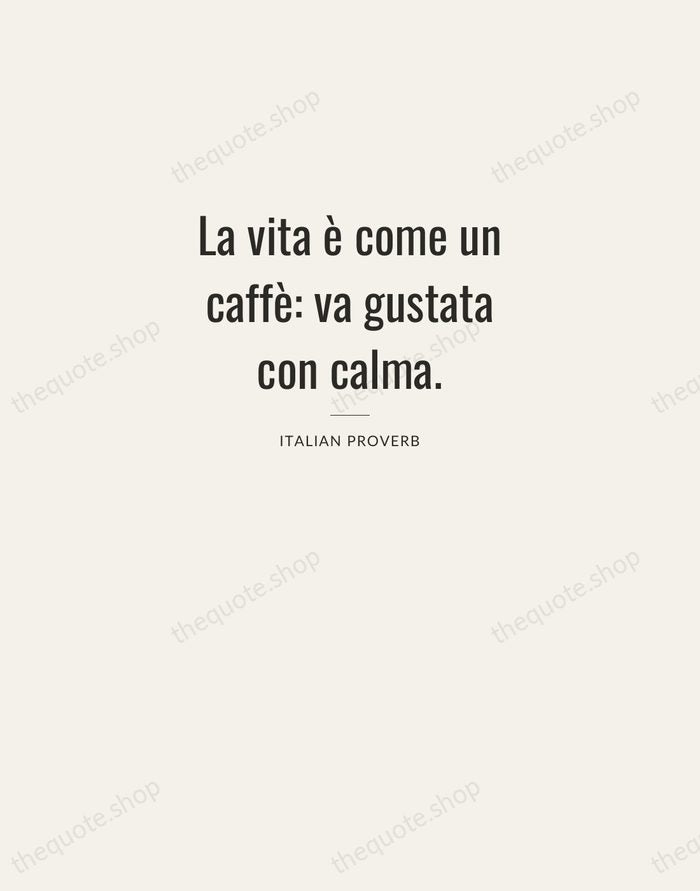 La vita è come un caffè: va gustata con calma. — Italian Proverb — Letterpress Caps