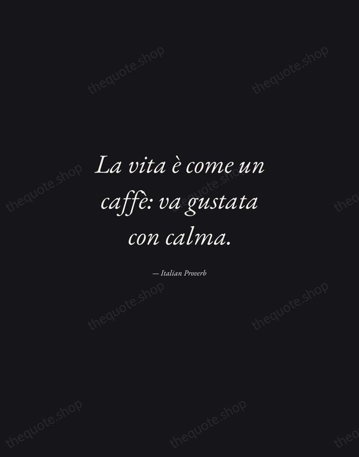 La vita è come un caffè: va gustata con calma. — Italian Proverb — Manuscript Italic