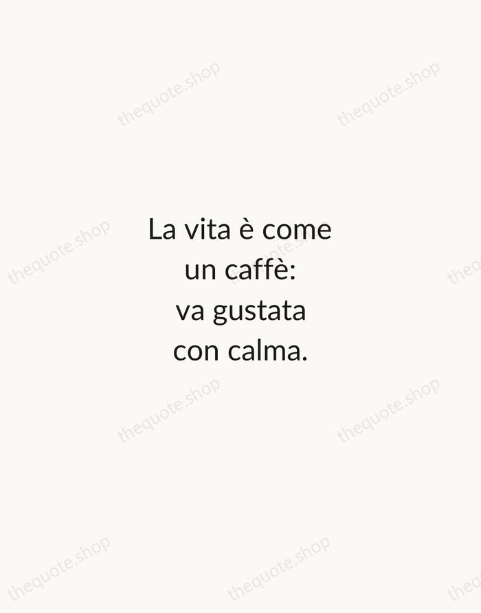 La vita è come un caffè: va gustata con calma. — Italian Proverb — Minimal Unsigned