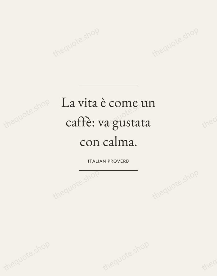 La vita è come un caffè: va gustata con calma. — Italian Proverb — Gallery Frame