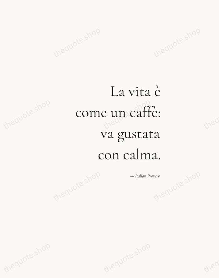 La vita è come un caffè: va gustata con calma. — Italian Proverb — Soft Serif Right