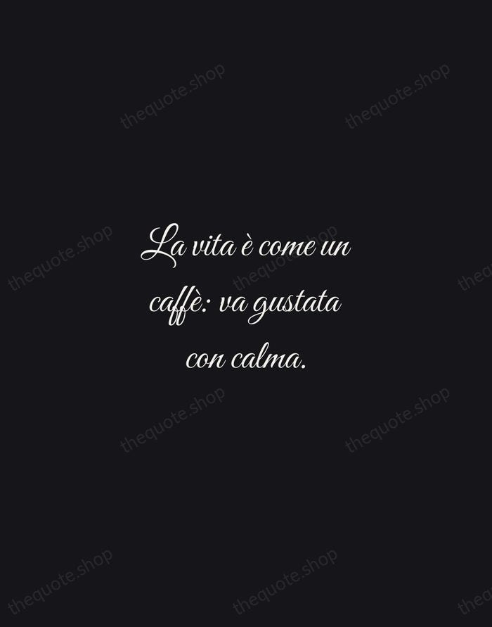 La vita è come un caffè: va gustata con calma. — Italian Proverb — Night Script